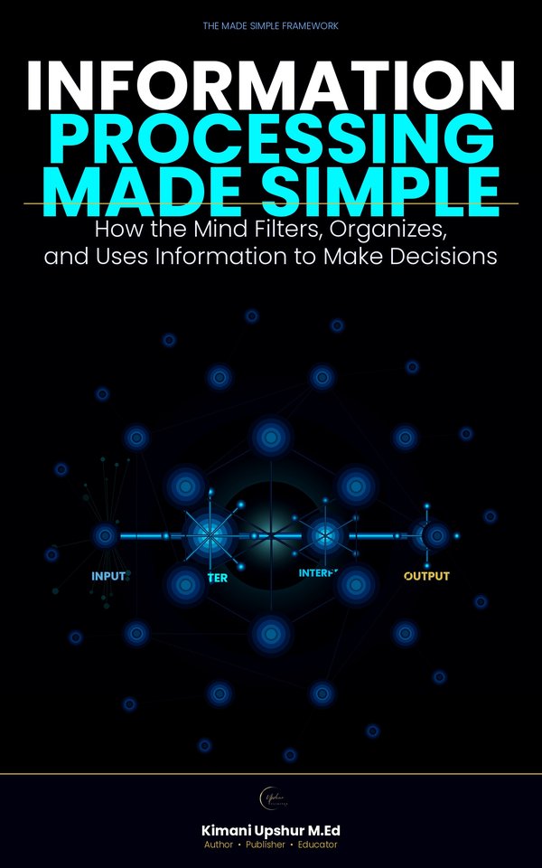 Information Processing Made Simple book cover by Kimani Upshur, M.Ed.