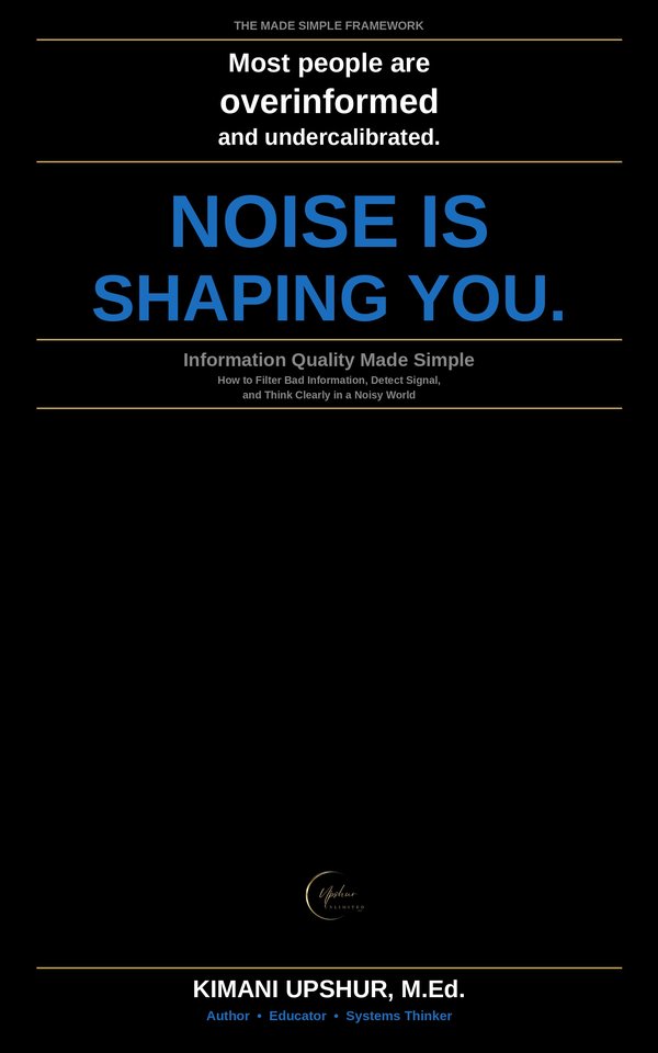 Information Quality Made Simple book cover by Kimani Upshur, M.Ed.