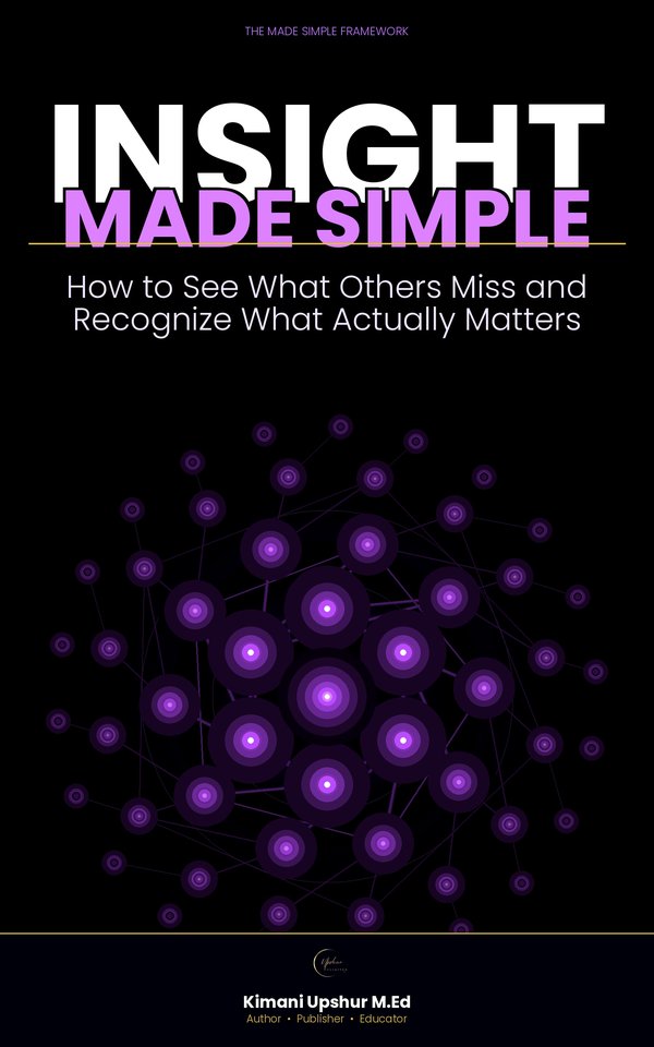 Insight Made Simple book cover by Kimani Upshur, M.Ed.