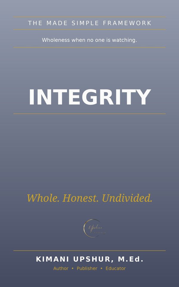 Integrity Made Simple book cover by Kimani Upshur, M.Ed.
