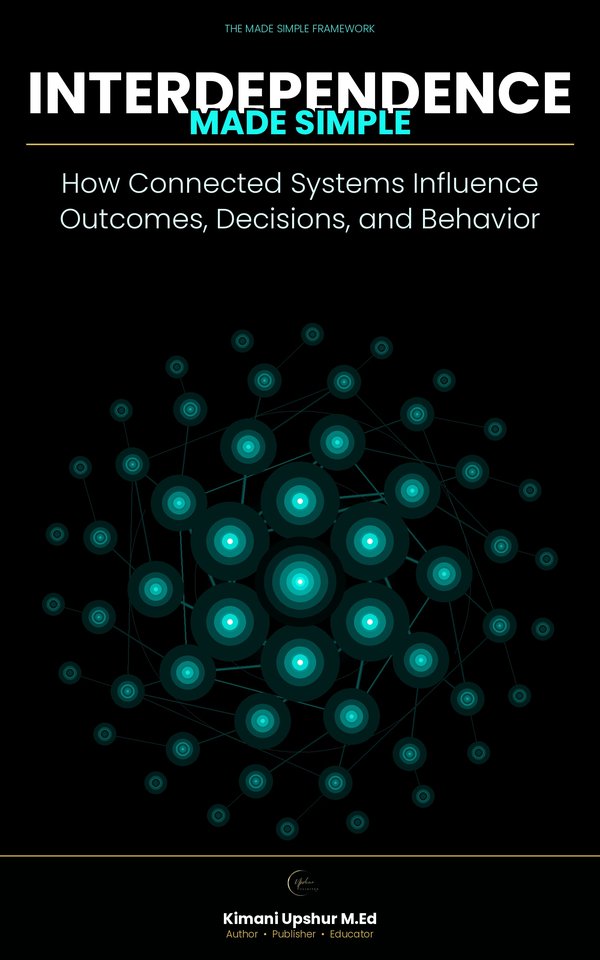 Interdependence Made Simple book cover by Kimani Upshur, M.Ed.