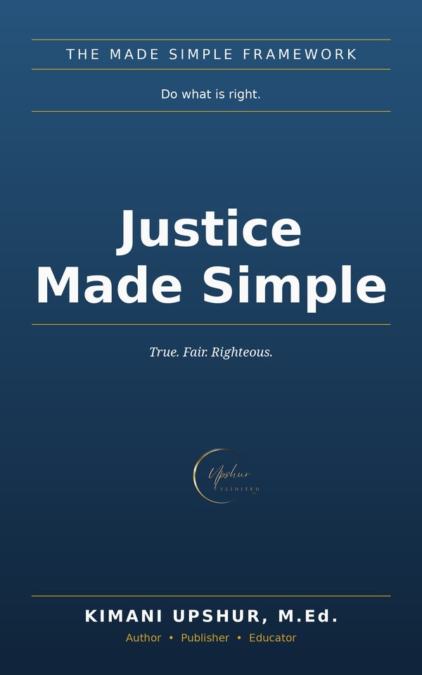 Justice Made Simple book cover by Kimani Upshur, M.Ed.