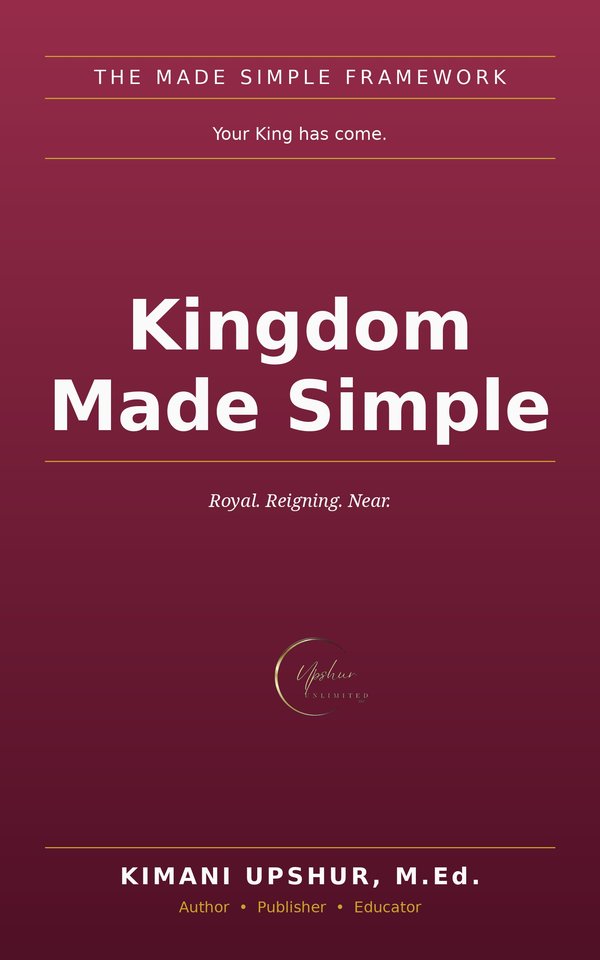 Kingdom Made Simple book cover by Kimani Upshur, M.Ed.