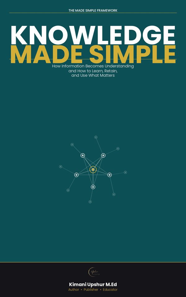 Knowledge Made Simple book cover by Kimani Upshur, M.Ed.