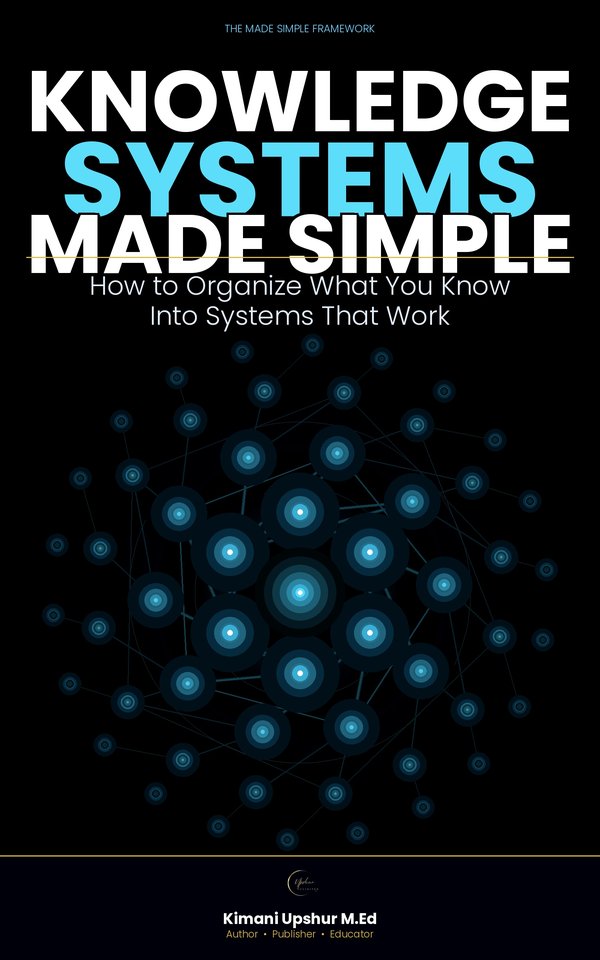 Knowledge Systems Made Simple book cover by Kimani Upshur, M.Ed.