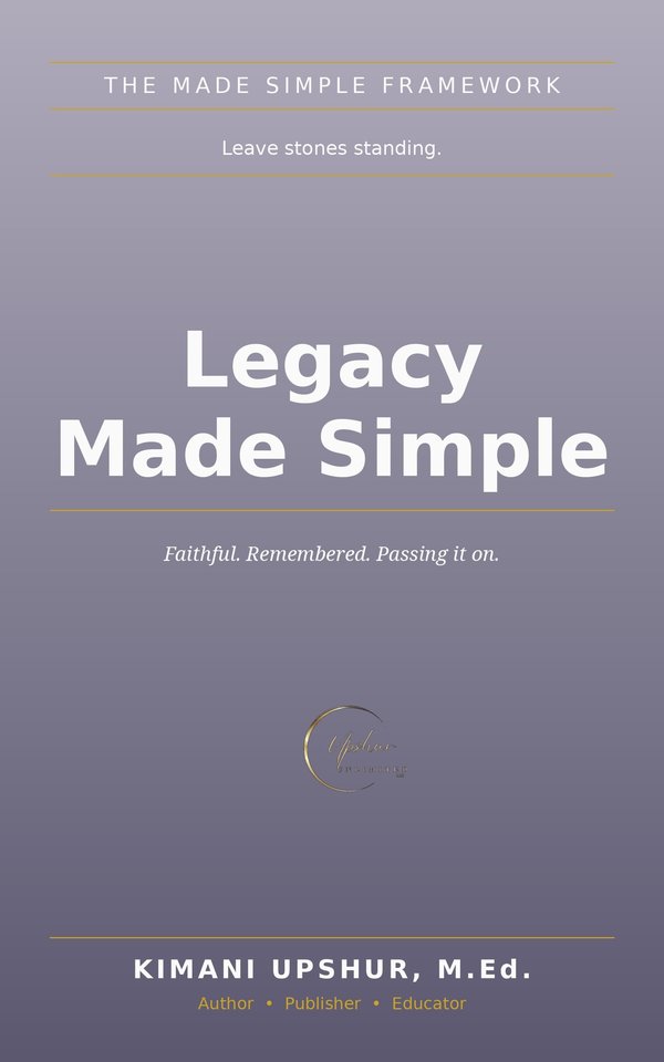 Legacy Made Simple book cover by Kimani Upshur, M.Ed.