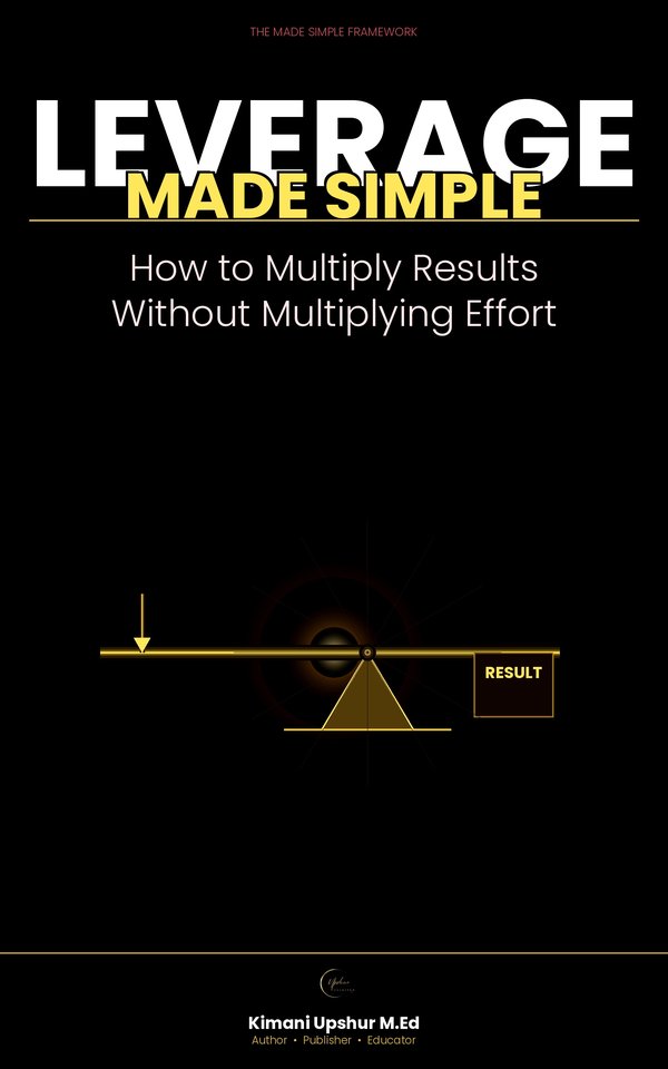 Leverage Made Simple book cover by Kimani Upshur, M.Ed.