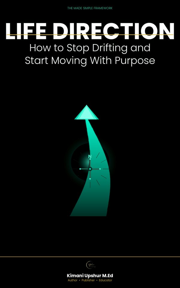 Life Direction Made Simple book cover by Kimani Upshur, M.Ed.