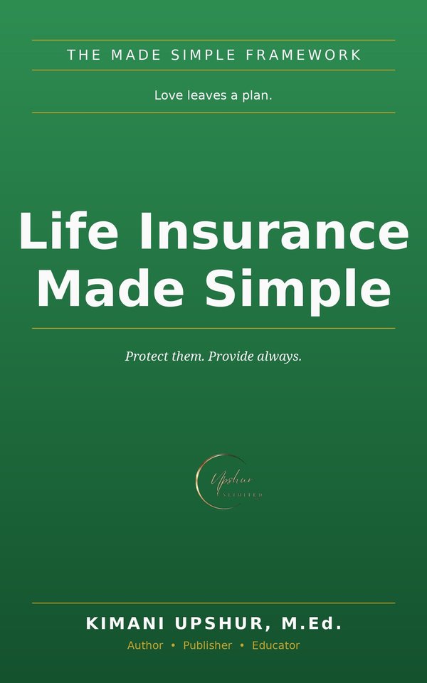 Life Insurance Made Simple book cover by Kimani Upshur, M.Ed.