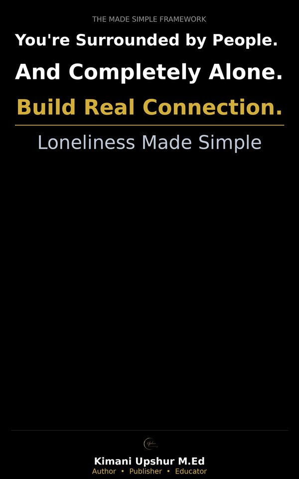 Loneliness Made Simple book cover by Kimani Upshur, M.Ed.