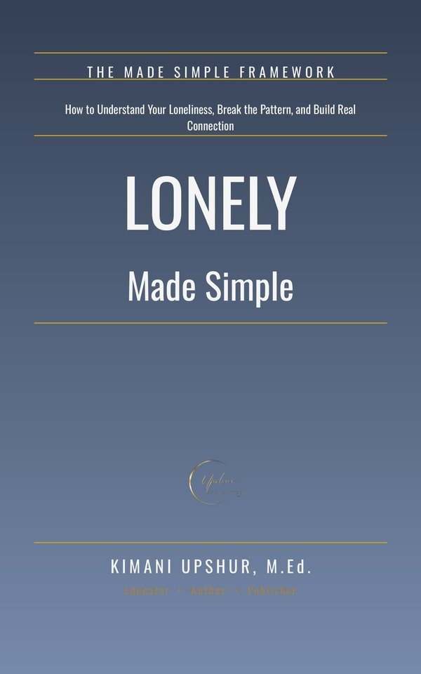 Lonely Made Simple book cover by Kimani Upshur, M.Ed.