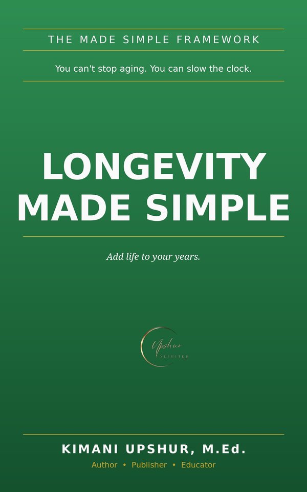 Longevity Made Simple book cover by Kimani Upshur, M.Ed.