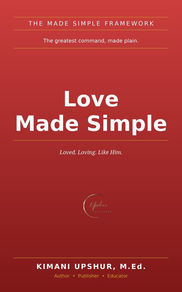 Love Made Simple book cover by Kimani Upshur, M.Ed.