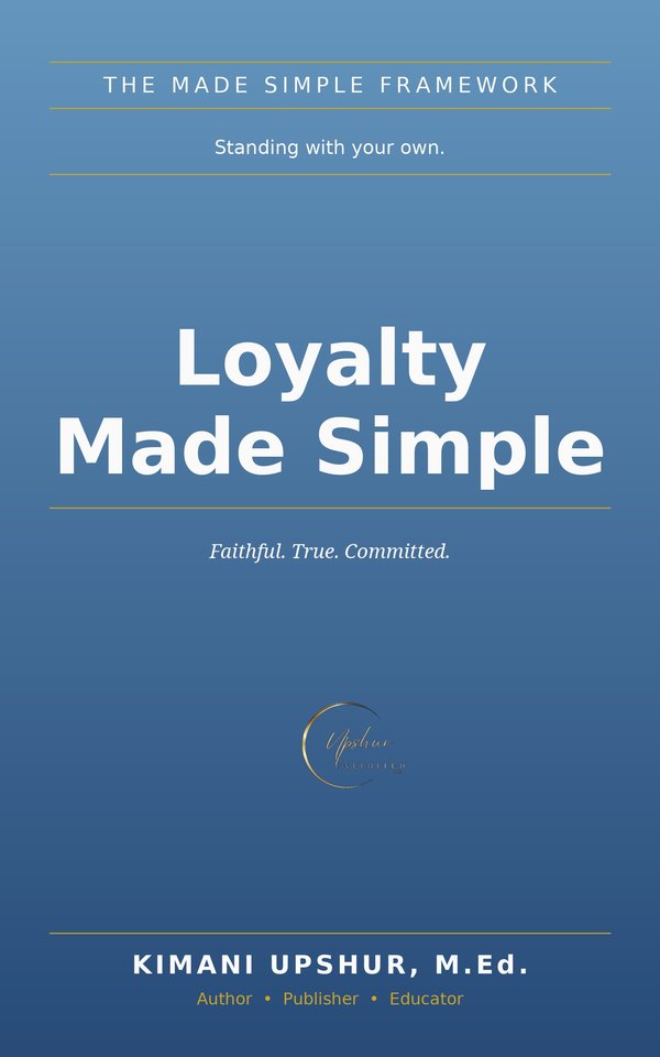 Loyalty Made Simple book cover by Kimani Upshur, M.Ed.