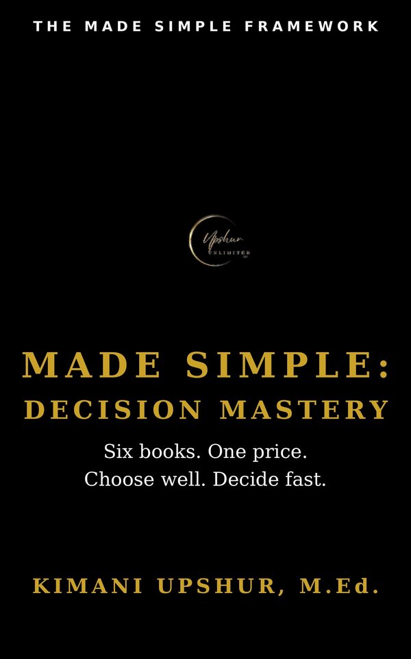 Made Simple: Decision Mastery book cover by Kimani Upshur, M.Ed.
