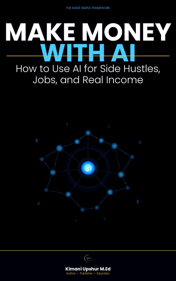 Make Money with Ai Made Simple book cover by Kimani Upshur, M.Ed.