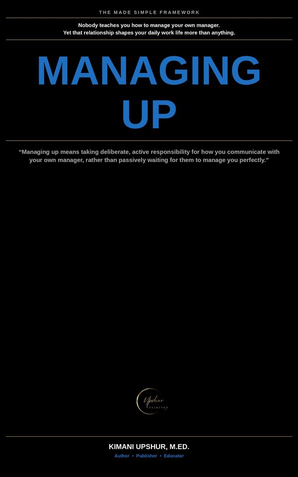 Managing Up Made Simple book cover by Kimani Upshur, M.Ed.