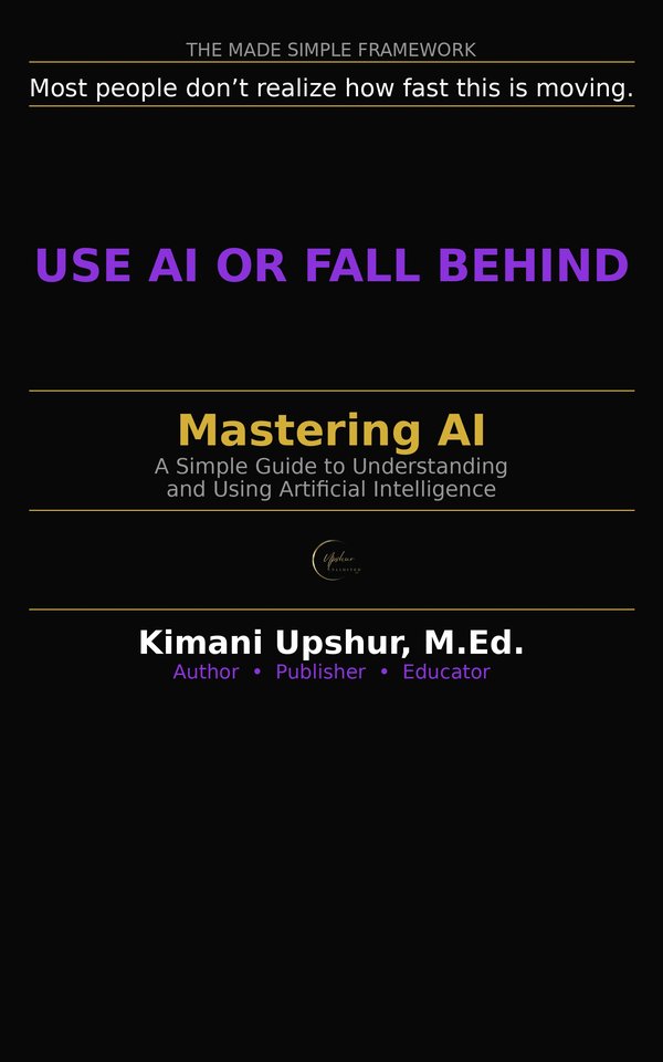 Mastering AI book cover by Kimani Upshur, M.Ed.