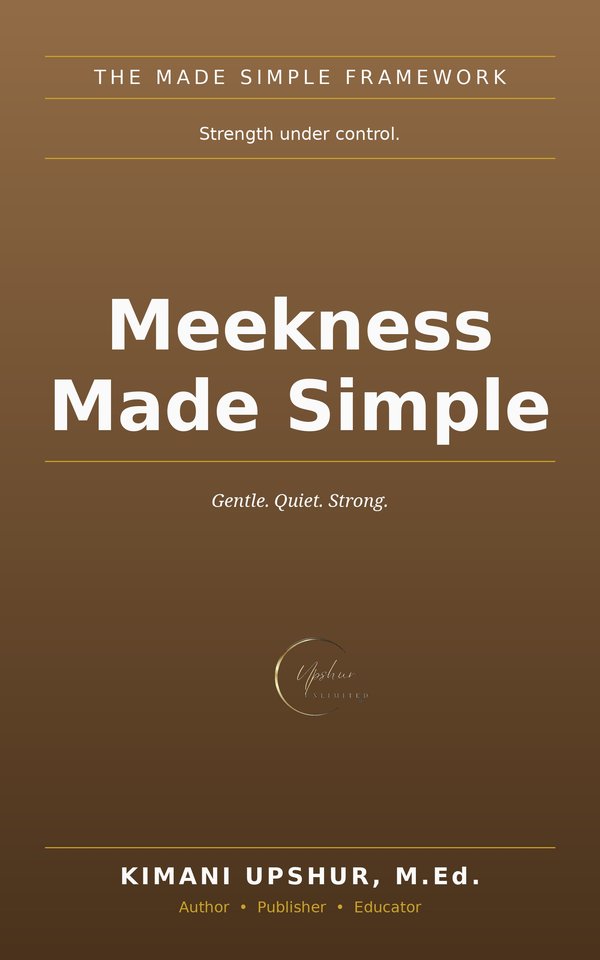 Meekness Made Simple book cover by Kimani Upshur, M.Ed.