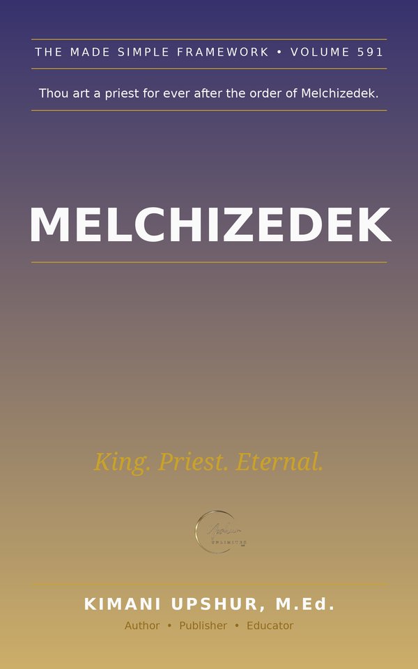 Melchizedek Made Simple book cover by Kimani Upshur, M.Ed.