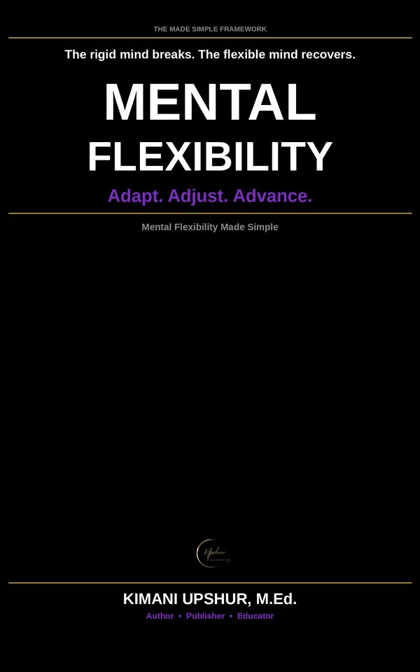 Mental Flexibility Made Simple book cover by Kimani Upshur, M.Ed.