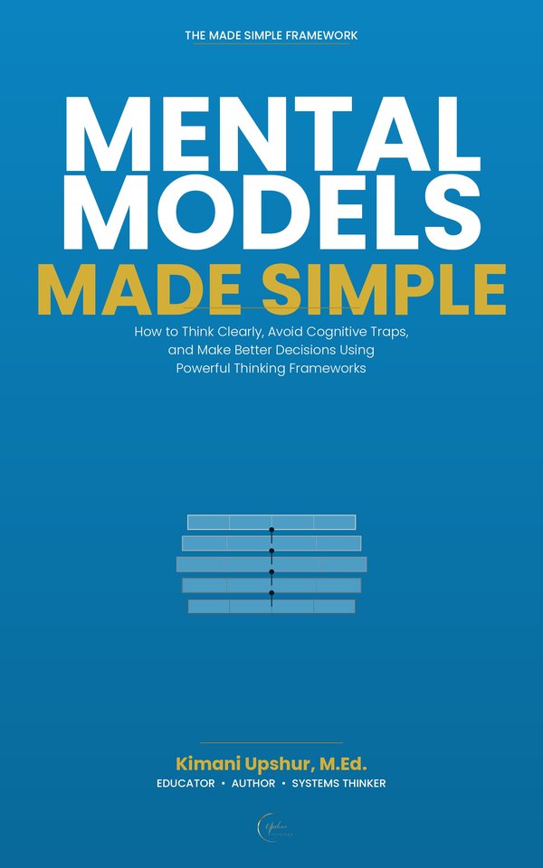 Mental Models Made Simple book cover by Kimani Upshur, M.Ed.