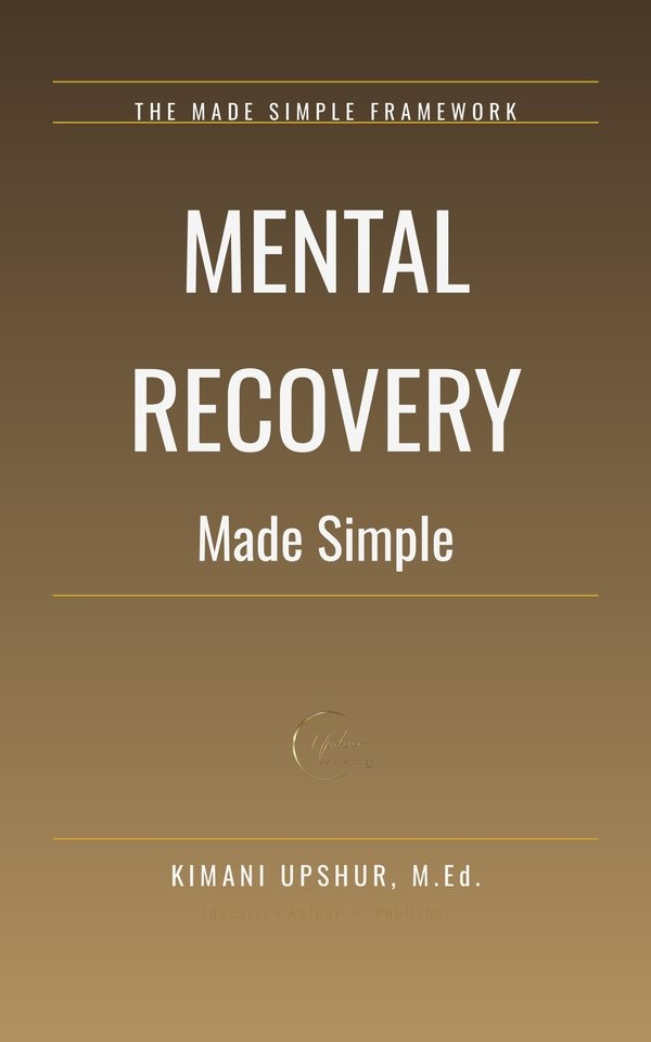 Mental Recovery Made Simple book cover by Kimani Upshur, M.Ed.