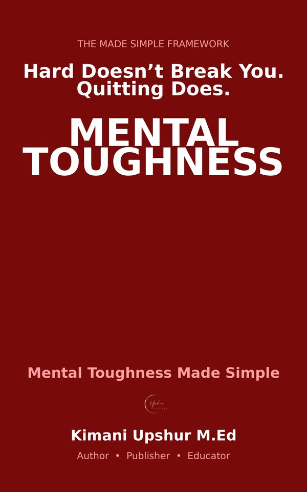 Mental Toughness Made Simple book cover by Kimani Upshur, M.Ed.