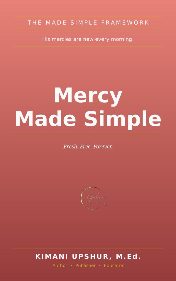 Mercy Made Simple book cover by Kimani Upshur, M.Ed.