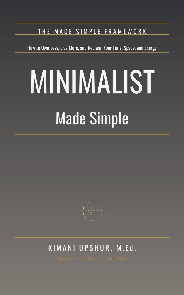 Minimalist Made Simple book cover by Kimani Upshur, M.Ed.