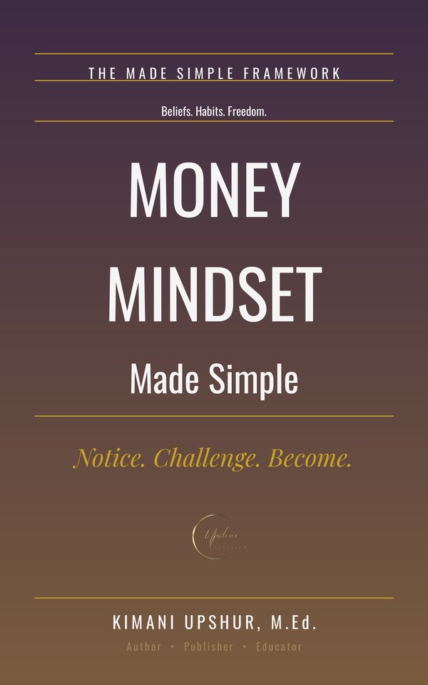 Money Mindset Made Simple book cover by Kimani Upshur, M.Ed.