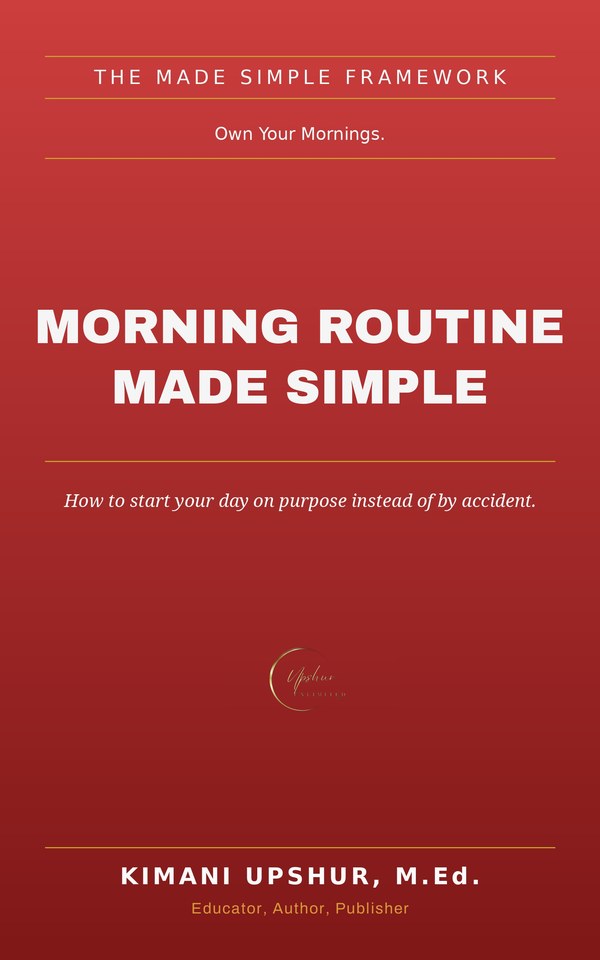 Morning Routine Made Simple book cover by Kimani Upshur, M.Ed.