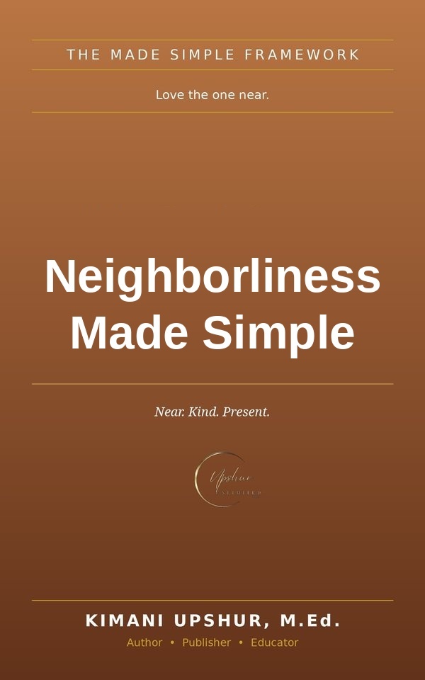 Neighborliness Made Simple book cover by Kimani Upshur, M.Ed.