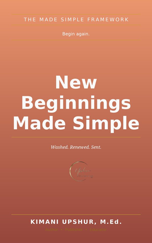New Beginnings Made Simple book cover by Kimani Upshur, M.Ed.