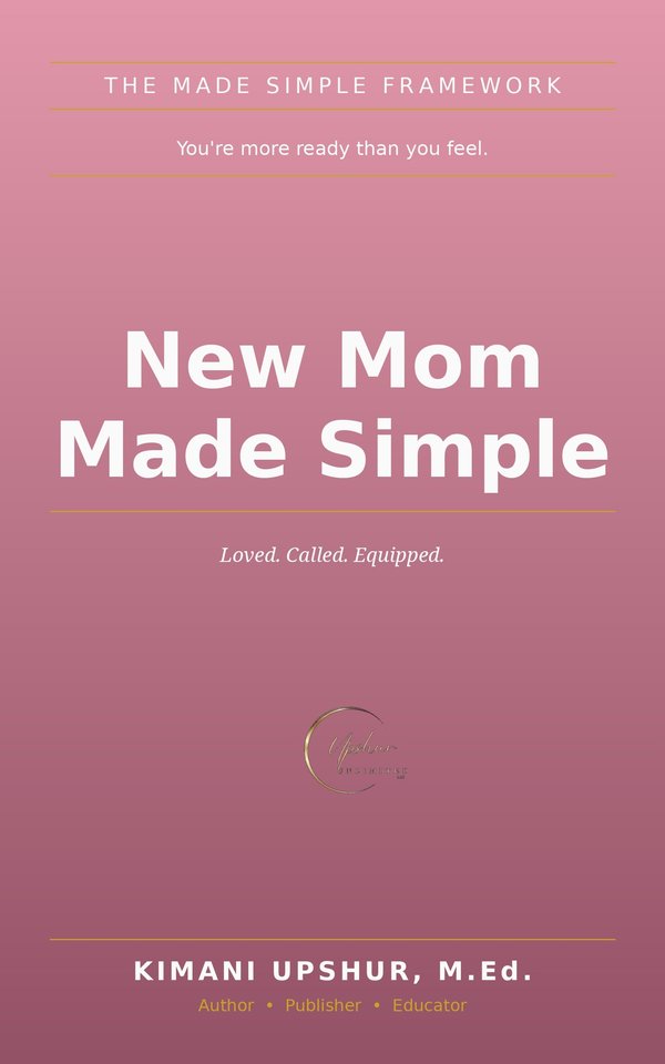 New Mom Made Simple book cover by Kimani Upshur, M.Ed.