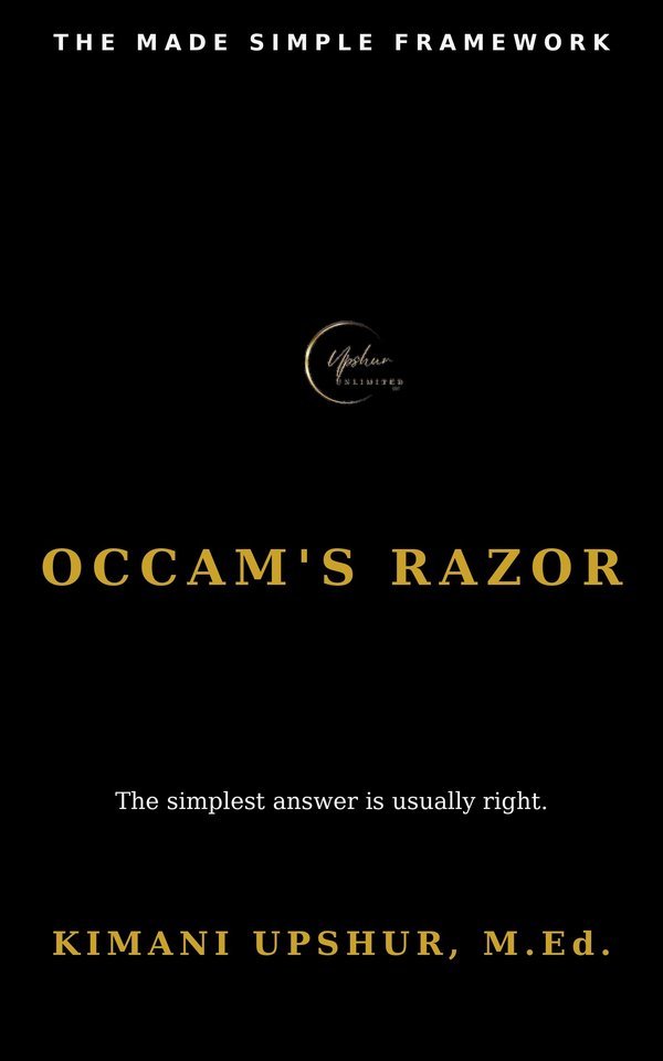 Occam's Razor Made Simple book cover by Kimani Upshur, M.Ed.