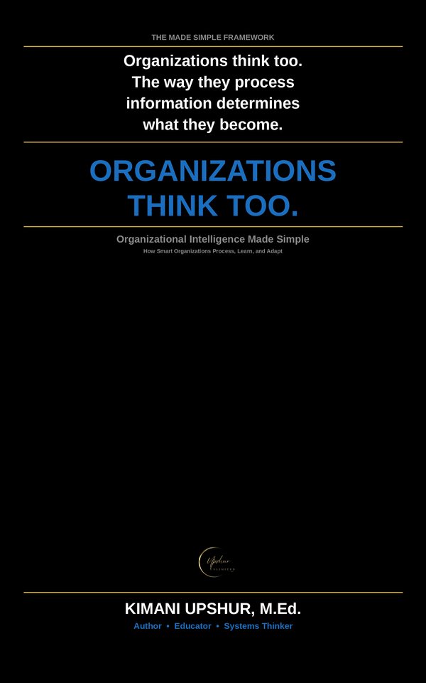 Organizational Intelligence Made Simple book cover by Kimani Upshur, M.Ed.