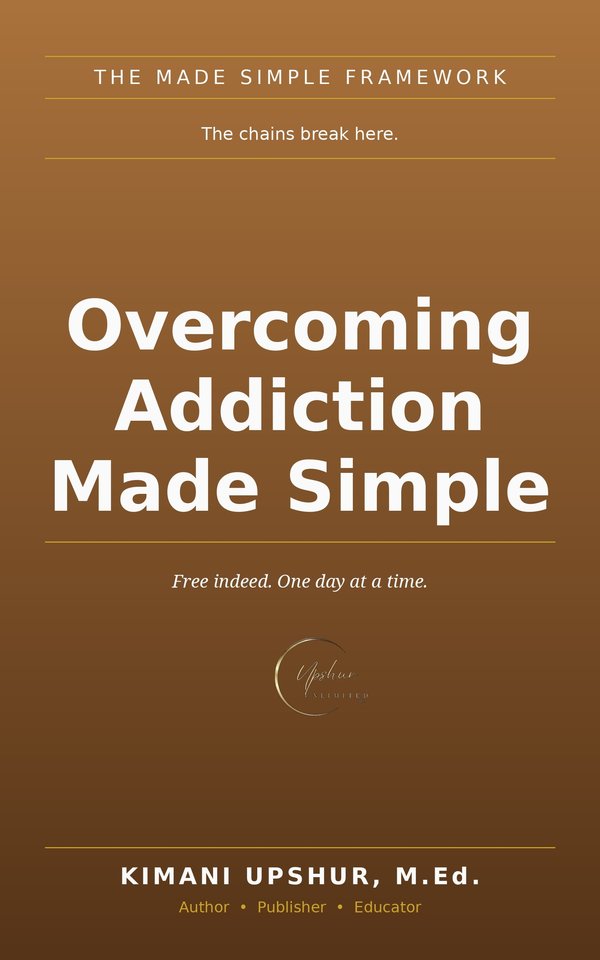 Overcoming Addiction Made Simple book cover by Kimani Upshur, M.Ed.