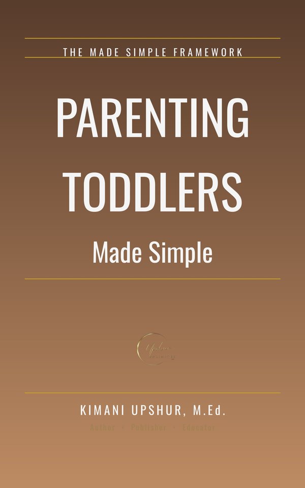 Parenting Toddlers Made Simple book cover by Kimani Upshur, M.Ed.