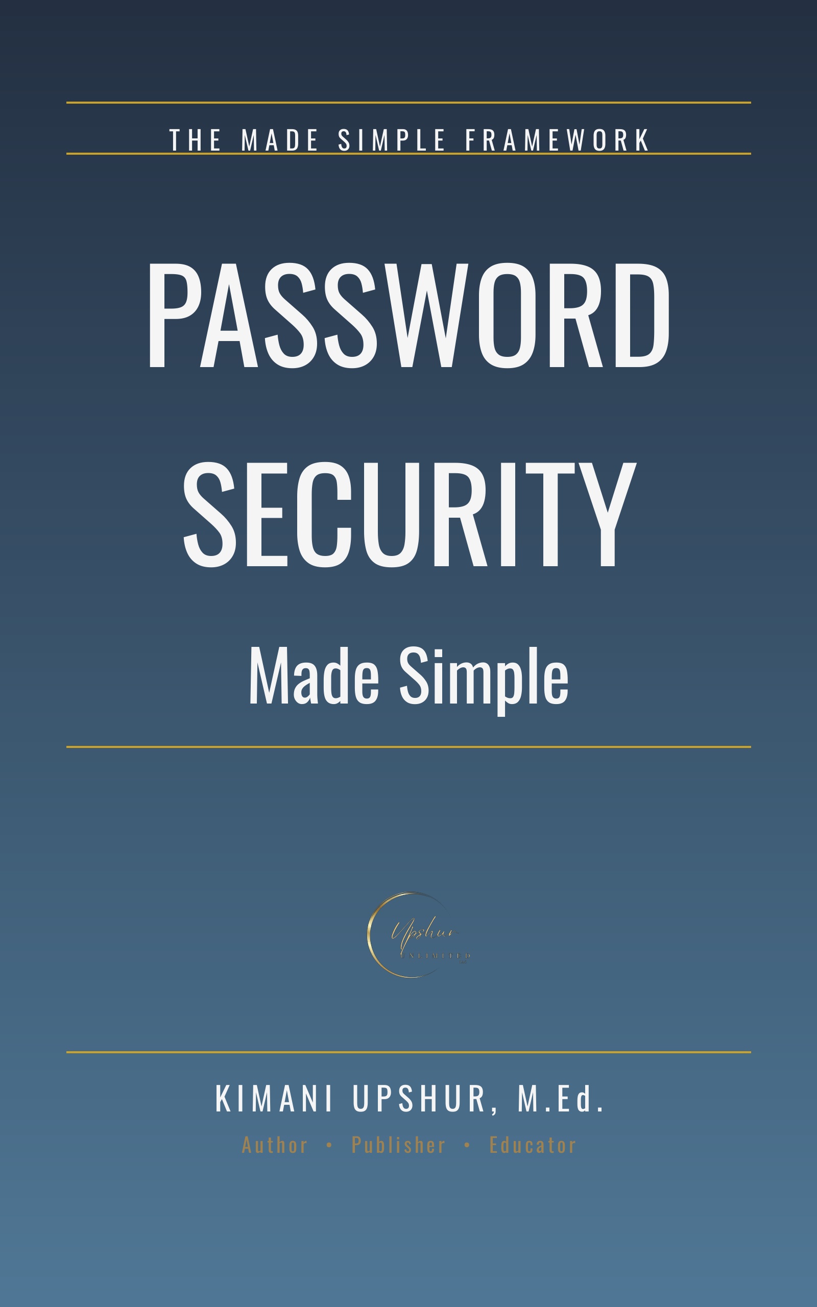 Password Security Made Simple book cover by Kimani Upshur, M.Ed.