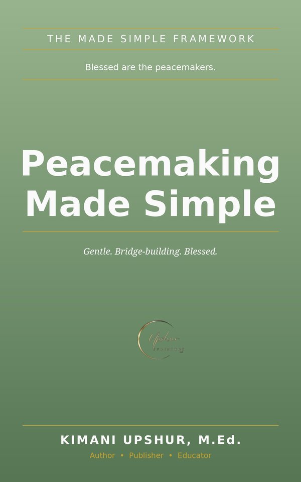 Peacemaking Made Simple book cover by Kimani Upshur, M.Ed.