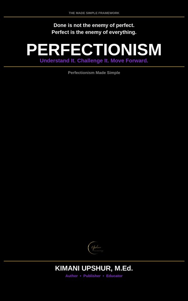 Perfectionism Made Simple book cover by Kimani Upshur, M.Ed.