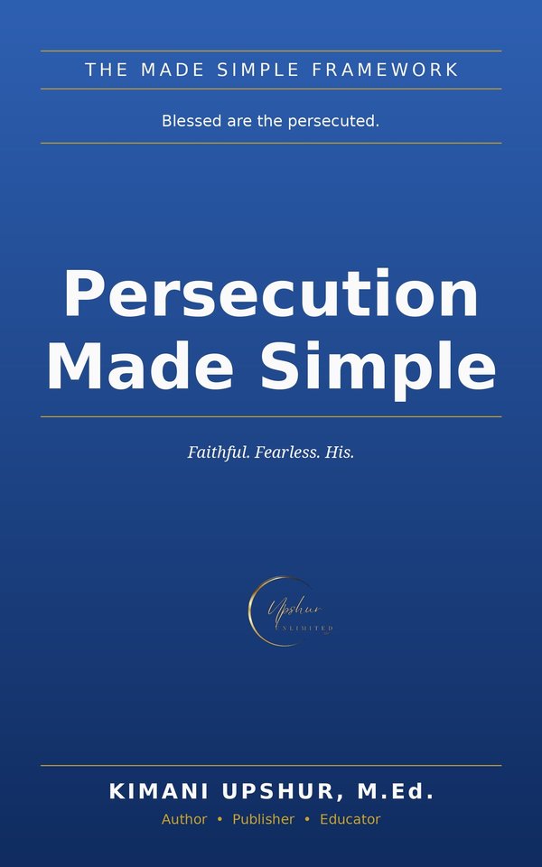 Persecution Made Simple book cover by Kimani Upshur, M.Ed.