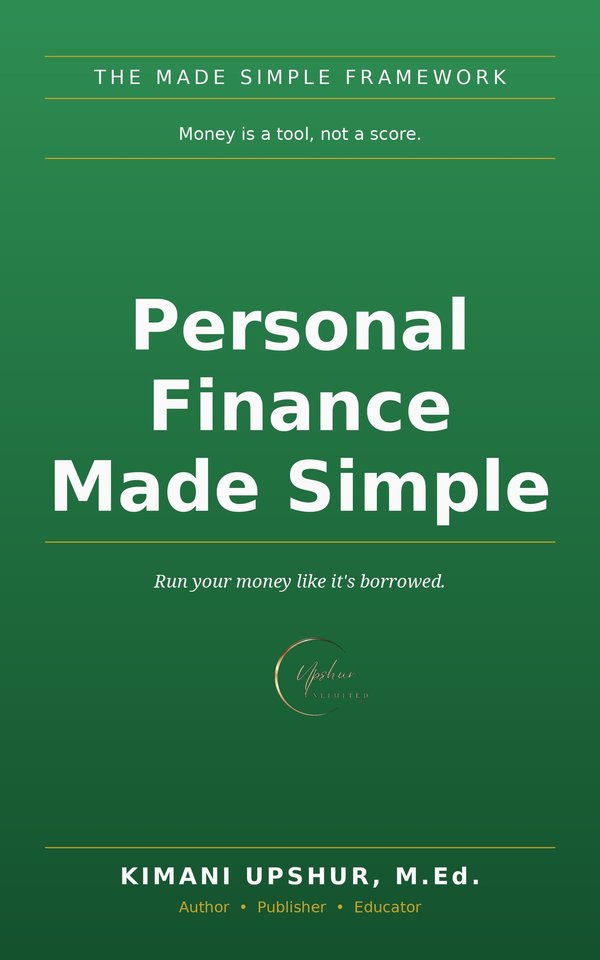 Personal Finance Made Simple book cover by Kimani Upshur, M.Ed.