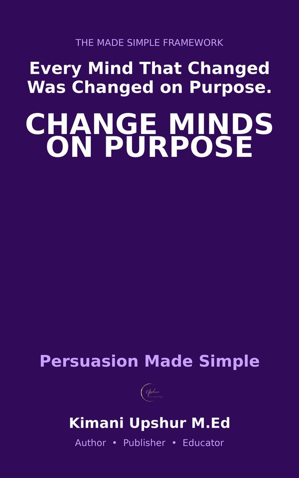 Persuasion Made Simple book cover by Kimani Upshur, M.Ed.