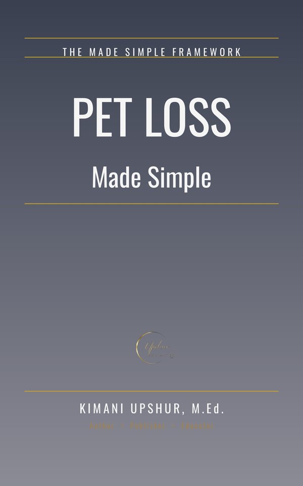Pet Loss Made Simple book cover by Kimani Upshur, M.Ed.