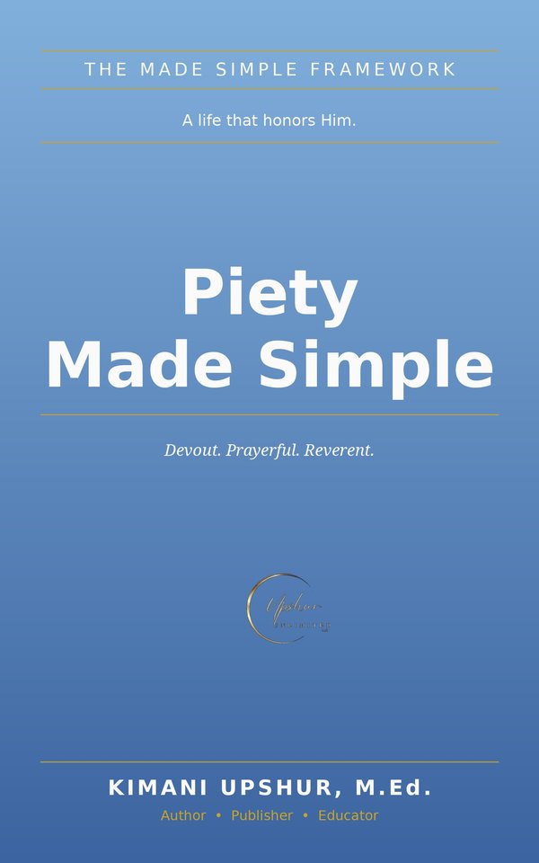 Piety Made Simple book cover by Kimani Upshur, M.Ed.
