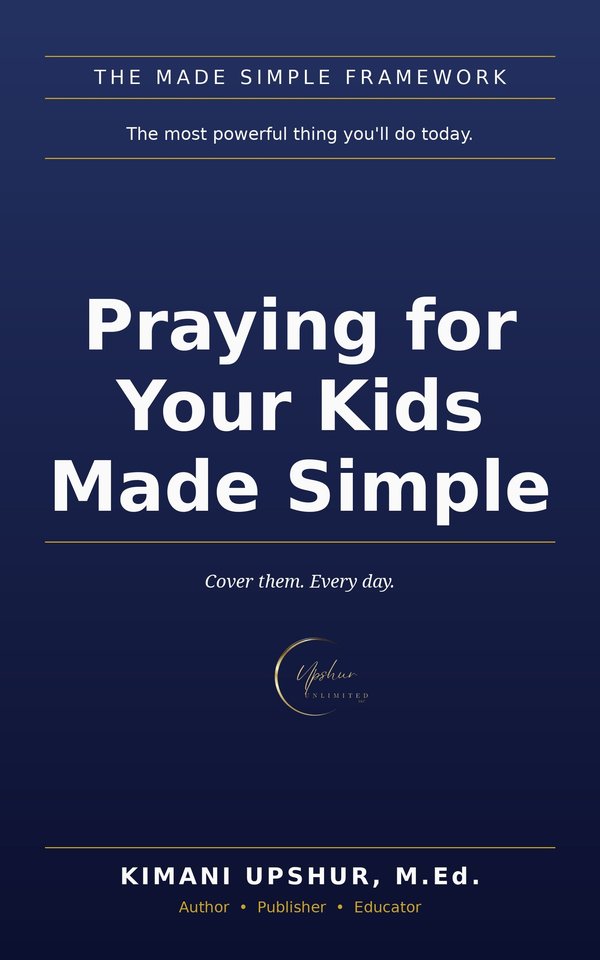 Praying for Your Kids Made Simple book cover by Kimani Upshur, M.Ed.