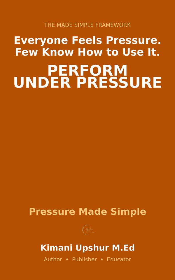 Pressure Made Simple book cover by Kimani Upshur, M.Ed.