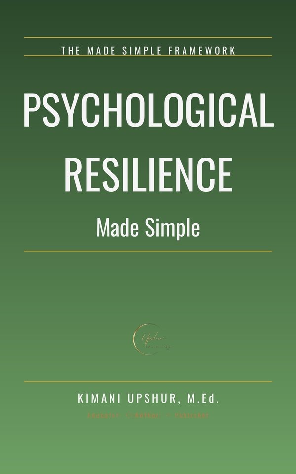 Psychological Resilience Made Simple book cover by Kimani Upshur, M.Ed.